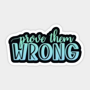 Prove them wrong Sticker